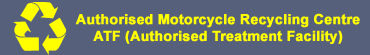 Authorised Motorcycle Recycling Centre - Authorised Treatment Facility